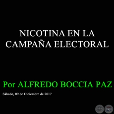 NICOTINA EN LA CAMPAA ELECTORAL - Por ALFREDO BOCCIA PAZ - Sbado, 09 de Diciembre de 2017